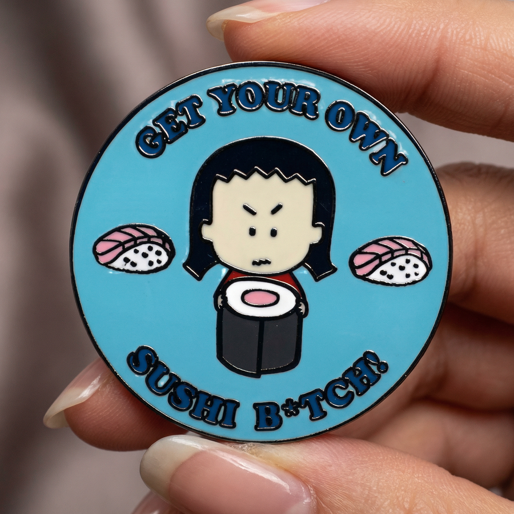"Get Your Own Sushi B*tch!" Round Enamel Pin | Lapel Pin Badges